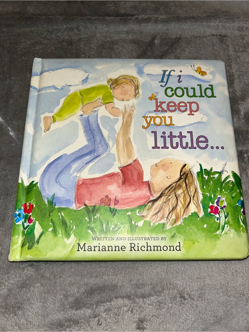 If I Could Keep You Little... by Marianne Richmond, 2012, Board Book